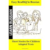 Learn Russian. Easy Reading in Russian. Short stories for children: Adapted texts for easier reading to learn Russian (Russian Edition)