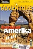 Abenteuer Amerika. Mehr als 100 Outdoor-Trips in den USA und Kanada. Adventure 1/2004
