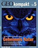 GEO Kompakt 5/2005: Geheimnis Natur - Sexualit&auml;t: Das Wettr&uuml;sten der Geschlechter - Wachstum: Das Wunder der Verwandlung - Kommunikation: Das R&auml;tsel der Wahrnehmung - 