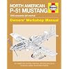North American P-51 Mustang: 1940 Onwards (all marks) (Owners' Workshop Manual)