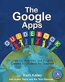 The Google Apps Guidebook: Lessons, Activities, and Projects Created by Students for Teachers (English Edition)