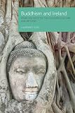 Buddhism and Ireland : from the Celts to the counter-culture and beyond