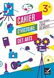 Cahier d'Histoire des Arts 3e, pour pr�parer l'oral du brevet �d. 2012 - Cahier d'activit�s