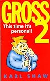 Gross 2 : this time it's personal : another compendium of the unspeakable, unpalatable, unjust and appalling