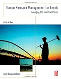 Human Resource Management for Events. Managing the Event Workforce (Butterworth Heinemann) (Events Management)