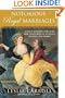 Notorious Royal Marriages: A Juicy Journey Through Nine Centuries of Dynasty, Destiny,and Desire