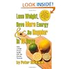 Lose Weight, Have More Energy & Be Happier in 10 Days: Take Charge of Your Health with the Master Cleanse