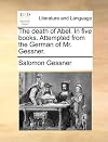 The death of Abel: In five books, attempted from the German of Mr. Gessner