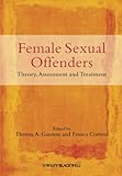 Female sexual offenders : theory, assessment, and treatment