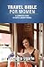 Travel Bible For Women: A Complete Guide To Safe & Smart Travel