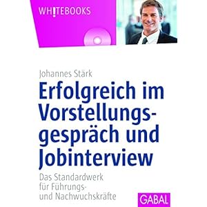Erfolgreich im Vorstellungsgespräch und Jobinterview: Das Standardwerk für Führungs- un