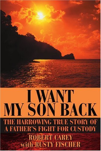 i want my son back the harrowing true story of a fathers fight for custody