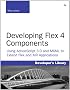 Developing Flex 4 Components: Using ActionScript and MXML to Extend Flex and AIR Applications (Developer's Library)