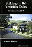 Buildings in the Yorkshire Dales : who built them, when and how?