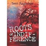Roots of Indifference ~ Terri Ragsdale