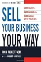 Sell Your Business Your Way: Getting Out, Getting Rich, and Getting on with Your Life