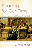 Reading for our time : 'Adam Bede' and 'Middlemarch' revisited