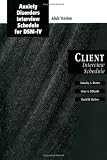 Anxiety Disorders Interview Schedule Adult Version (ADIS-IV): Client Interview Schedule (Treatments That Work)