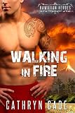 Walking in Fire