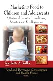 Marketing Food to Children and Adolescents: A Review of Industry Expenditures, Activities, and Self-regulation (Food and Beverage Consumption and Health)