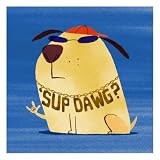 Sup Dawg Premium Poster Print, 24x24