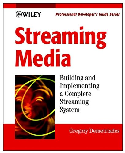 Streaming Media: Building and Implementing a Complete Streaming System
