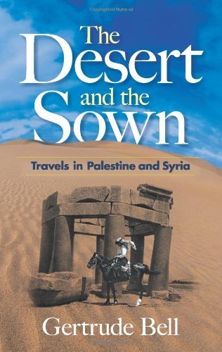 The Desert and the Sown: Travels in Palestine and Syria by Gertrude Bell (2008-09-27)