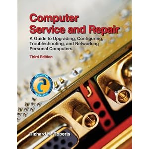 Computer Service and Repair: A Guide to Upgrading, Configuring, Troubleshooting, and Networking Personal Computers