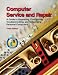 Computer Service and Repair: A Guide to Upgrading, Configuring, Troubleshooting, and Networking Personal Computers