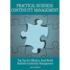 Practical Business Continuity Management: Top Tips for Effective, Real-World Business Continuity Management