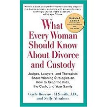 What Every Woman Should Know About Divorce and Custody (Judges, Lawyers, and Therapists Share Winning Strategies on How to Keep the Kids, the Cash, and Your Sanity) (Updated) (Paperback)