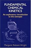 Fundamental Chemical Kinetics: An Explanatory Introduction to the Concepts (Horwood series in chemical science)