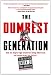 The Dumbest Generation: How the Digital Age Stupefies Young Americans and Jeopardizes Our Future(Or, Don't Trust Anyone Under 30)