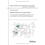 Meeting Places of Transformation: Urban Identity, Spatial Representations and Local Politics in Post-Soviet St. Petersburg (Soviet and Post-Soviet Politics and Society 88)von "Andreas Umland"
