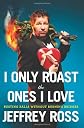 I Only Roast the Ones I Love