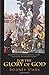 For the Glory of God: How Monotheism Led to Reformations, Science, Witch-Hunts, and the End of Slavery