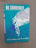 No surrender : the story of William E. Johns, D.S.M., Chief Ordnance Artificer, and how he survived after the eventual sinking of the H.M.S. 'Exeter' in the Java Sea in March 1942