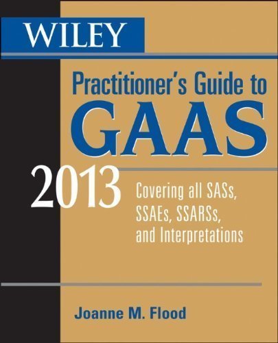 Wiley Practitioner's Guide to GAAS 2013: Covering all SASs, SSAEs, SSARSs, and Interpretations 10th (tenth) Edition by Flood, Joanne [2013]