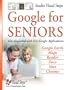 Google for Seniors: Get Acquainted with Free Google Applications: Google Earth, Maps, Reader, Docs, Sites, Chrome (Computer Books for Seniors series)