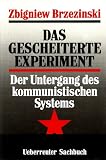 Das gescheiterte Experiment - Der Untergang des kommunistischen Systems - Zbigniew Brzezinski