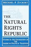 The Natural Rights Republic: Studies in the Foundation of the American Political Tradition (Loyola Lectures in Political Analysis)