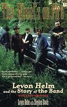 This Wheel's on Fire: Levon Helm and the Story of the Band This Wheel's on Fire: Levon Helm and the Story of the Band