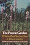 The Prairie Garden: Seventy Native Plants You Can Grow in Town or Country