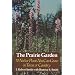 The Prairie Garden: Seventy Native Plants You Can Grow in Town or Country