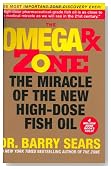 The Omega Rx Zone: The Miracle of the New High-Dose Fish Oil
