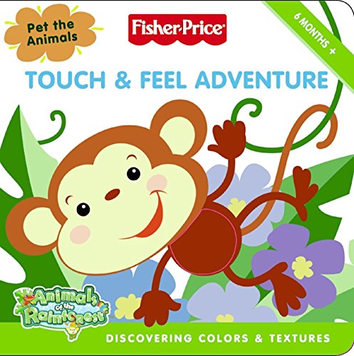 Fisher-Price: Touch & Feel Adventure: Discovering Colors & Textures (Fisher Price: Animals of the Rainforest)