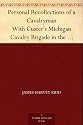Personal Recollections of a Cavalryman With Custer's Michigan Cavalry Brigade in the Civil War