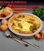 Click to Download Free Kindle Book -> 25 Easy & Delicious Homestyle Casseroles ( Just like Grandma use to make) (25 Easy & Delicious Homestyle Recipes)