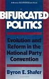 Bifurcated Politics: Evolution and Reform in the National Party Convention (Russell Sage Foundation Study)