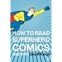 How to Read Superhero Comics and Why